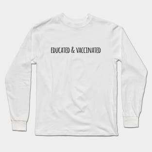 Educated Vaccinated - Funny Vaccinated gift Long Sleeve T-Shirt